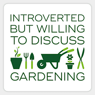 Introverted But Willing To Discuss Gardening Magnet